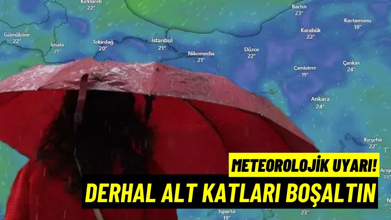 SON DAKİKA! Meteoroloji acil uyarı yaptı teyakkuza geçildi: Alt katları derhal boşaltın, il il açıklandı